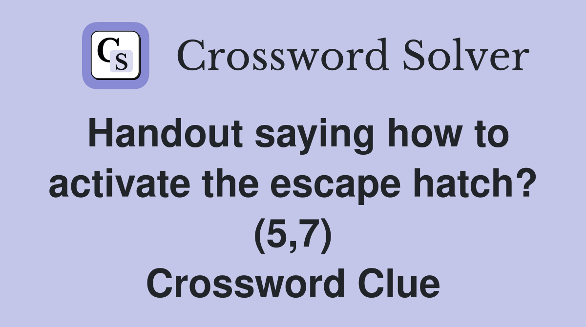Handout saying how to activate the escape hatch? (5,7) Crossword Clue